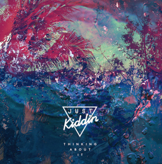 Just Kiddin – Thinking About It (Cureton Remix)