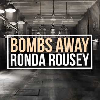 Bombs Away – Ronda Rousey