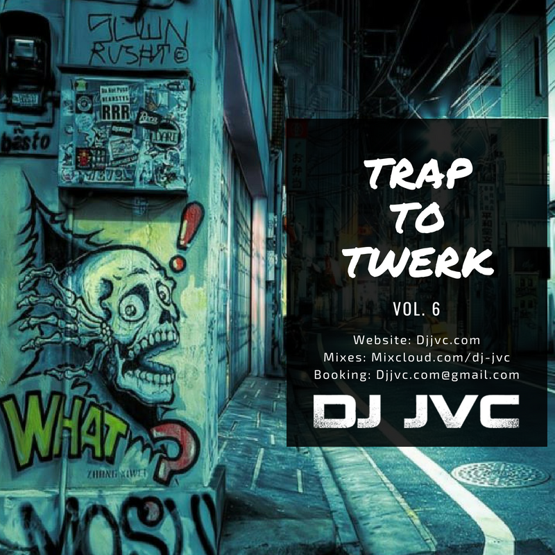 DJ JVC MIXTAPE: Trap to Twerk Vol. 6